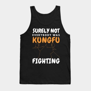 Surely Not Everybody Was KungFu Fighting Tank Top